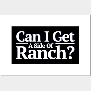 Can I Get A Side Of Ranch Funny Posters and Art